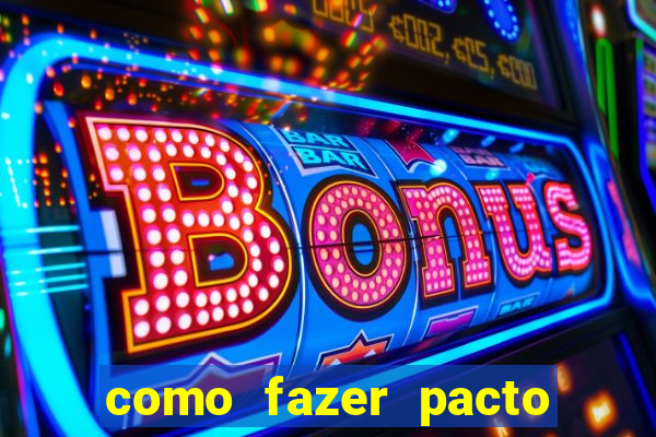 como fazer pacto da riqueza